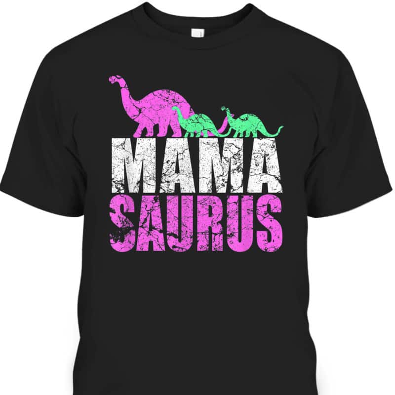 Mother's Day T-Shirt Mama Saurus Gift For Dinosaur Lovers Mother's Day T-Shirt Mama Saurus Gift For Dinosaur Lovers