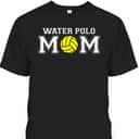 Mother's Day T-Shirt Water Polo Mom Gift For Sport Lovers Mother's Day T-Shirt Water Polo Mom Gift For Sport Lovers