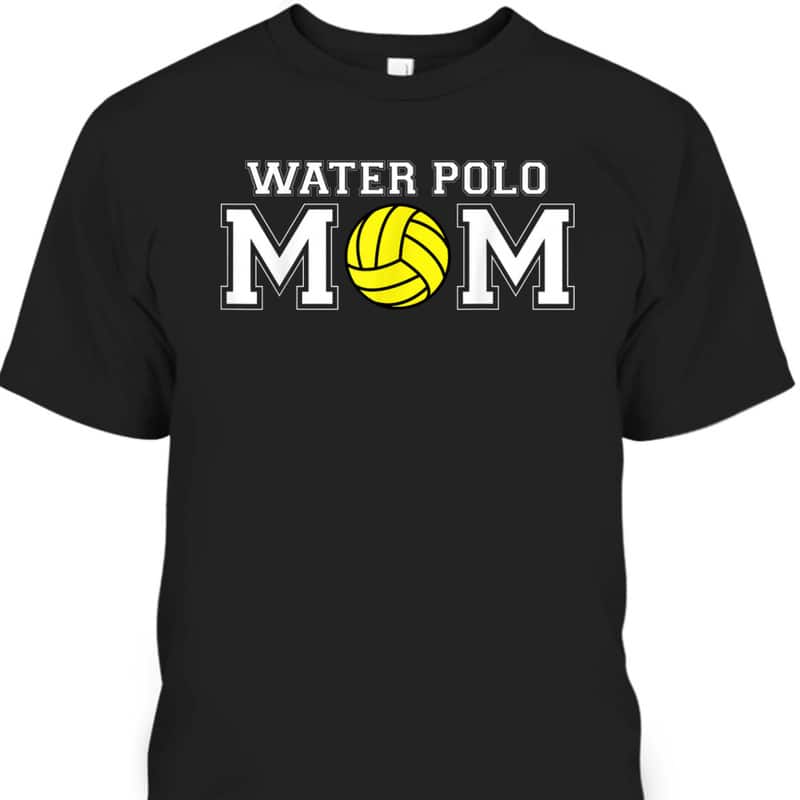 Mother's Day T-Shirt Water Polo Mom Gift For Sport Lovers Mother's Day T-Shirt Water Polo Mom Gift For Sport Lovers