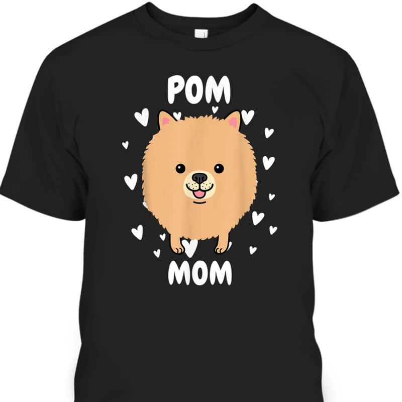 Mother's Day T-Shirt Pom Mom Gift For Dog Lovers Mother's Day T-Shirt Pom Mom Gift For Dog Lovers