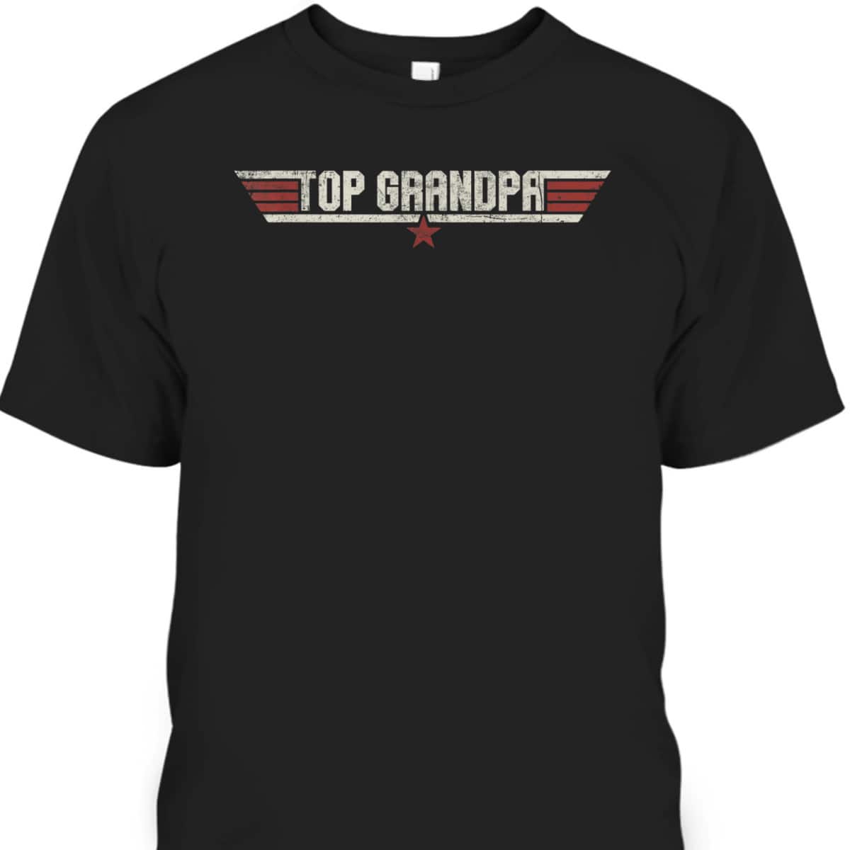 Top Grandpa Father's Day T-Shirt Gift For Grandpa Who Has Everything Top Grandpa Father's Day T-Shirt Gift For Grandpa Who Has Everything