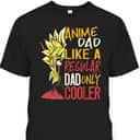 Otaku Anime Dad Like A Regular Dad Only Cooler Father's Day T-Shirt Otaku Anime Dad Like A Regular Dad Only Cooler Father's Day T-Shirt