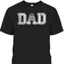 Father's Day T-Shirt Gift For Dad Who Has Everything