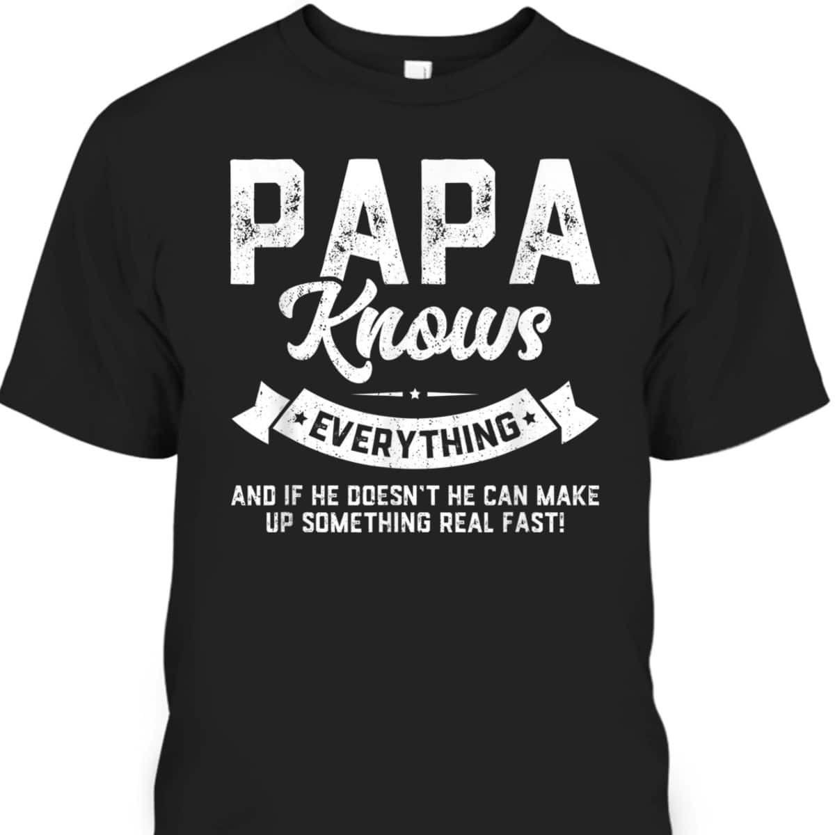 Father's Day T-Shirt Papa Knows Everything Gift For Dad Father's Day T-Shirt Papa Knows Everything Gift For Dad