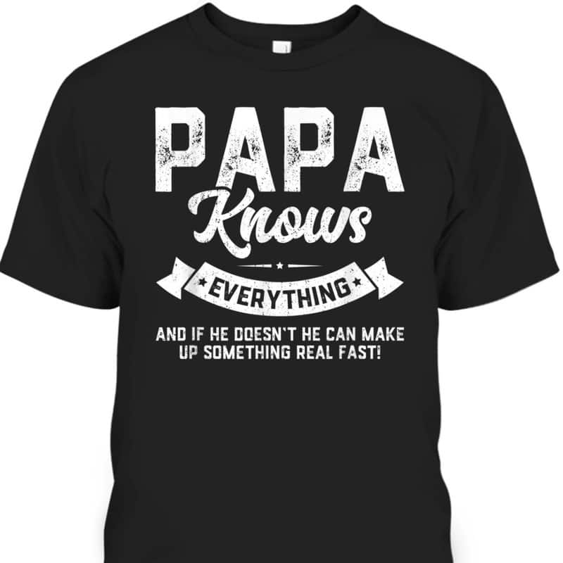 Father's Day T-Shirt Papa Knows Everything Gift For Dad