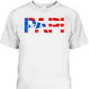 Father's Day T-Shirt Patriotic Flag Gift For Dad Who Wants Nothing Father's Day T-Shirt Patriotic Flag Gift For Dad Who Wants Nothing