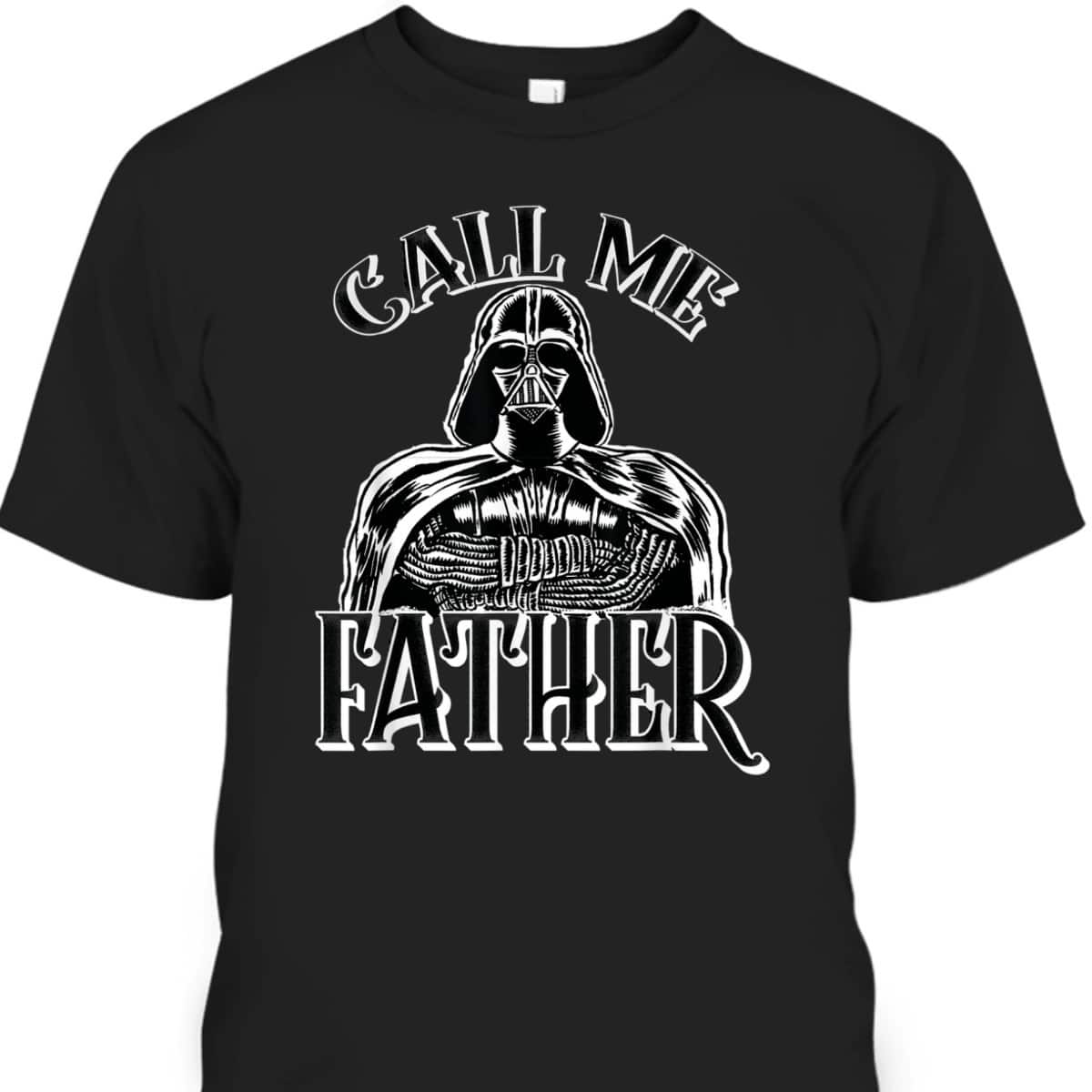 Star Wars Darth Vader Call Me Father Father's Day T-Shirt Star Wars Darth Vader Call Me Father Father's Day T-Shirt