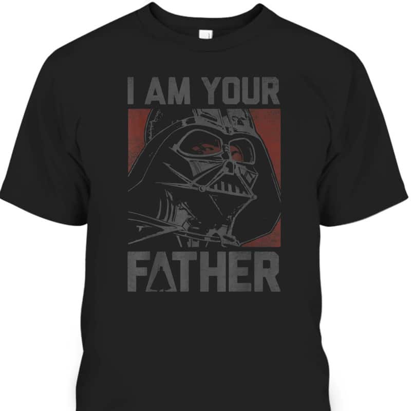 Father's Day T-Shirt Star Wars Darth Vader I Am Your Father Father's Day T-Shirt Star Wars Darth Vader I Am Your Father