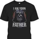 Star Wars Darth Vader I Am Your Father Father's Day T-Shirt Star Wars Darth Vader I Am Your Father Father's Day T-Shirt