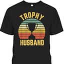 Vintage Trophy Husband Father's Day T-Shirt Gift For Great Dad Vintage Trophy Husband Father's Day T-Shirt Gift For Great Dad