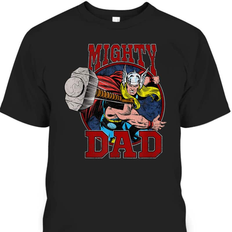 Marvel Father's Day T-Shirt Mighty Dad Gift For Thor Fans Marvel Father's Day T-Shirt Mighty Dad Gift For Thor Fans