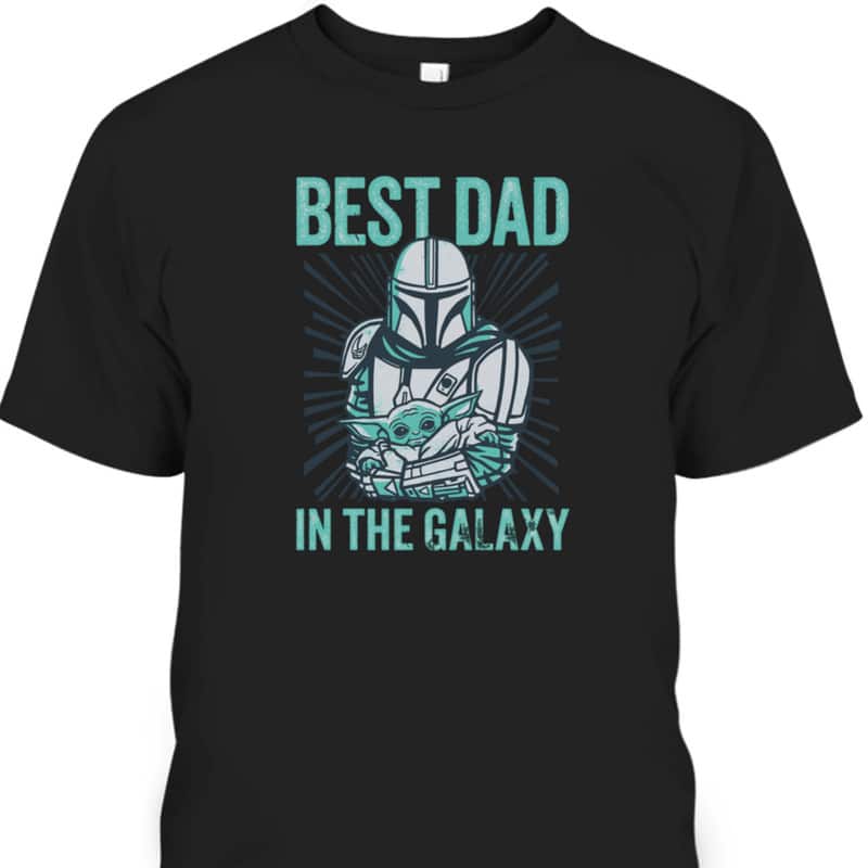 Star Wars The Mandalorian Father's Day T-Shirt Best Dad In Galaxy Star Wars The Mandalorian Father's Day T-Shirt Best Dad In Galaxy