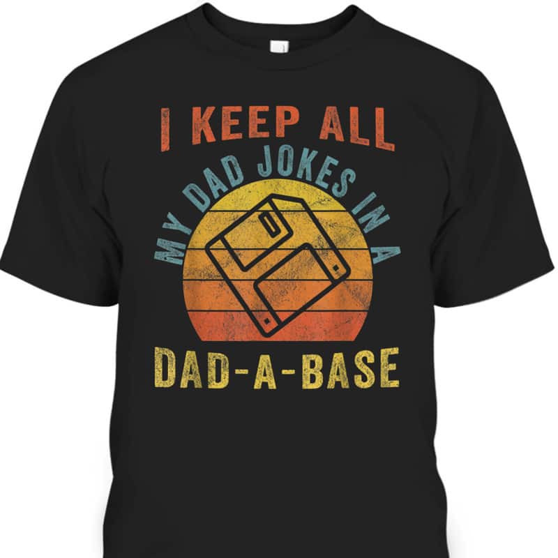 Vintage Father's Day T-Shirt I Keep All My Dad Jokes In A Dad-A-Base Vintage Father's Day T-Shirt I Keep All My Dad Jokes In A Dad-A-Base