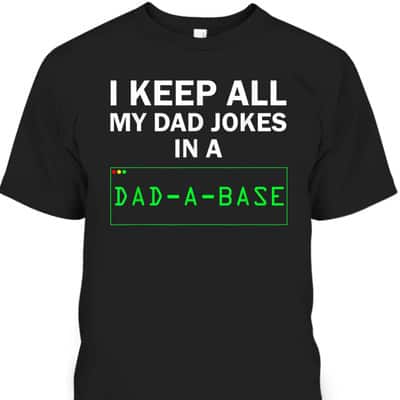 I Keep All My Dad Jokes In A Dad A Base Funny Father's Day T-Shirt