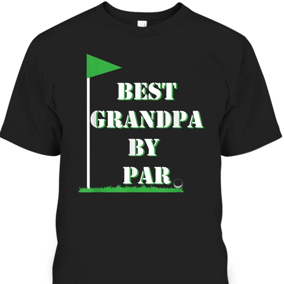 Father's Day T-Shirt Best Grandpa By Par Funny Golf Gift Father's Day T-Shirt Best Grandpa By Par Funny Golf Gift