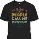 Vintage Father's Day T-Shirt My Favorite People Call Me Pawpaw Vintage Father's Day T-Shirt My Favorite People Call Me Pawpaw