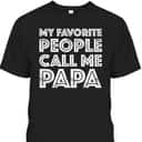 My Favorite People Call Me Papa Father's Day T-Shirt