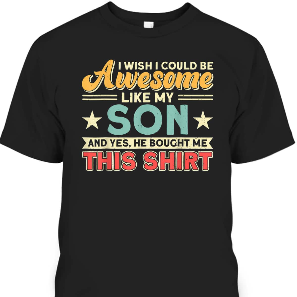 Father's Day T-Shirt I Wish I Could Be Awesome Like My Son Gift For Dad From Son Father's Day T-Shirt I Wish I Could Be Awesome Like My Son Gift For Dad From Son