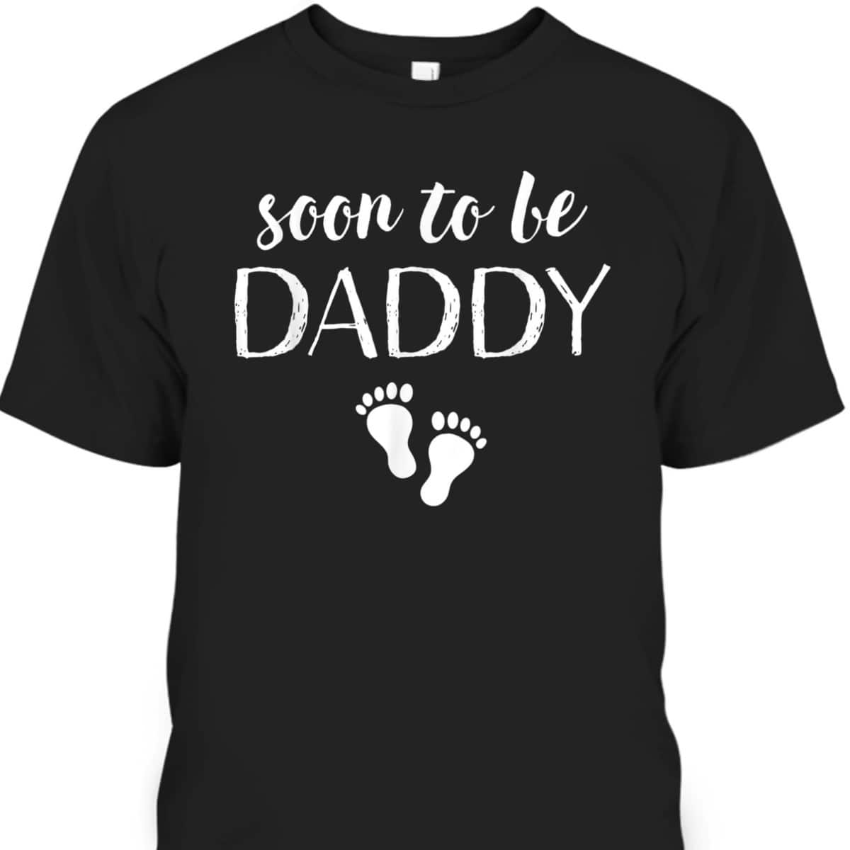 Father's Day T-Shirt Soon To Be Daddy Gift For Great Dad Father's Day T-Shirt Soon To Be Daddy Gift For Great Dad