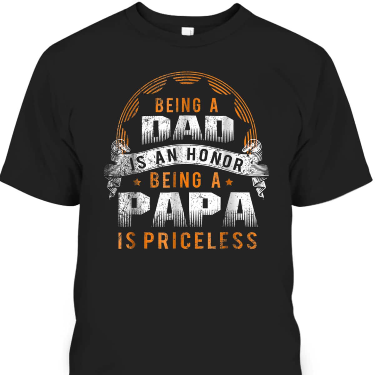 Being A Dad Is An Honor Being A Papa Is Priceless Father's Day T-Shirt Being A Dad Is An Honor Being A Papa Is Priceless Father's Day T-Shirt