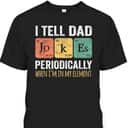 Father's Day T-Shirt I Tell Dad Jokes Periodically When I'm My Element Father's Day T-Shirt I Tell Dad Jokes Periodically When I'm My Element