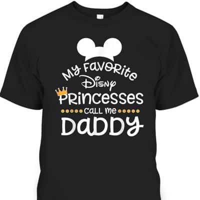 Father's Day T-Shirt My Favorite Princesses Call Me Daddy Gift For Disney Lovers