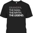 Grandpa The Man The Myth The Legend Gift Father's Day T-Shirt Grandpa The Man The Myth The Legend Gift Father's Day T-Shirt