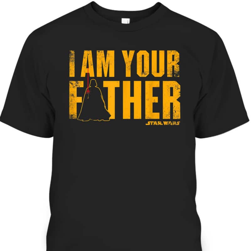 Star Wars Vader Father's Day T-Shirt I Am Your Father Star Wars Vader Father's Day T-Shirt I Am Your Father