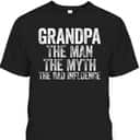 Grandpa The Man The Myth The Bad Influence Father's Day T-Shirt Gift For Grandfather Grandpa The Man The Myth The Bad Influence Father's Day T-Shirt Gift For Grandfather