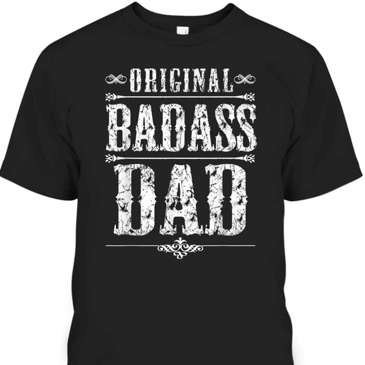 Father's Day T-Shirt Original BadAss Dad Gift For Dad From Son