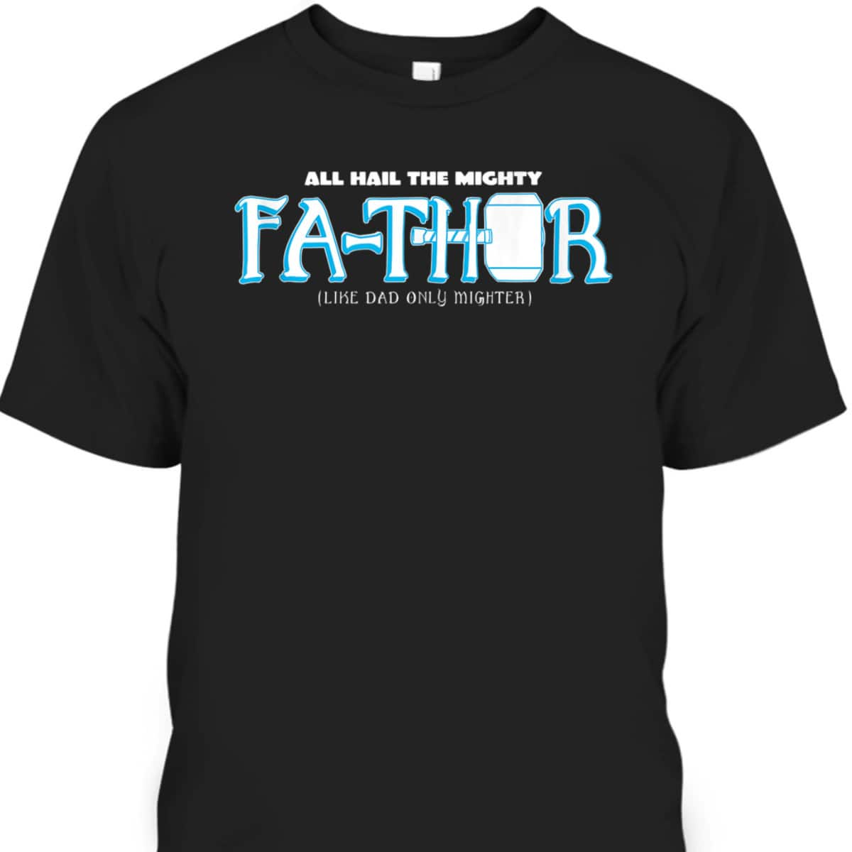 All Hail The Mighty Fa-Thor Father's Day T-Shirt Gift For Marvel Fans