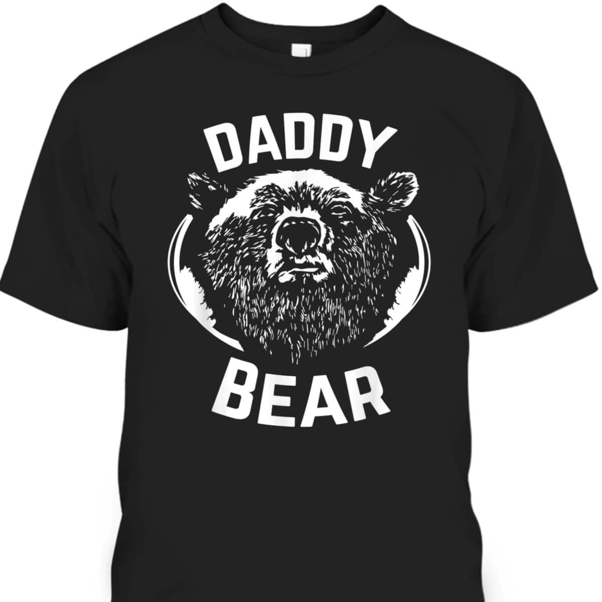 Daddy Bear Father's Day T-Shirt Gift For Dad Who Wants Nothing