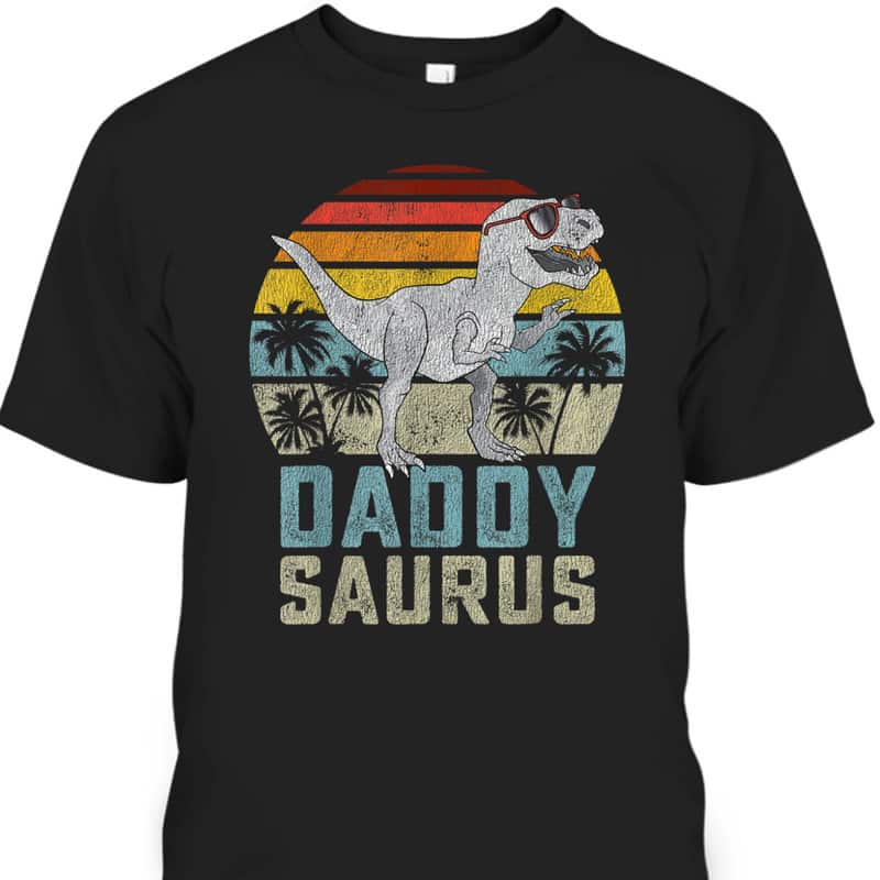 T-Rex Daddy Saurus Father's Day T-Shirt Gift For Dinosaur Lovers T-Rex Daddy Saurus Father's Day T-Shirt Gift For Dinosaur Lovers