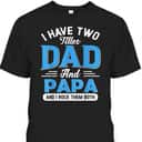 Father's Day T-Shirt I Have Two Titles Dad And Papa Gift For Grandfather Father's Day T-Shirt I Have Two Titles Dad And Papa Gift For Grandfather