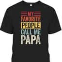 Vintage Father's Day T-Shirt My Favorite People Call Me Papa Gift For Older Dad