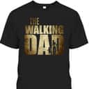The Walking Dad Gift For Father's Day T-Shirt The Walking Dad Gift For Father's Day T-Shirt