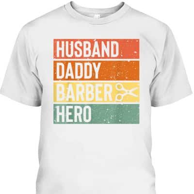 Barber Dad Husband Daddy Hero Father's Day T-Shirt Cool Gift For Dad
