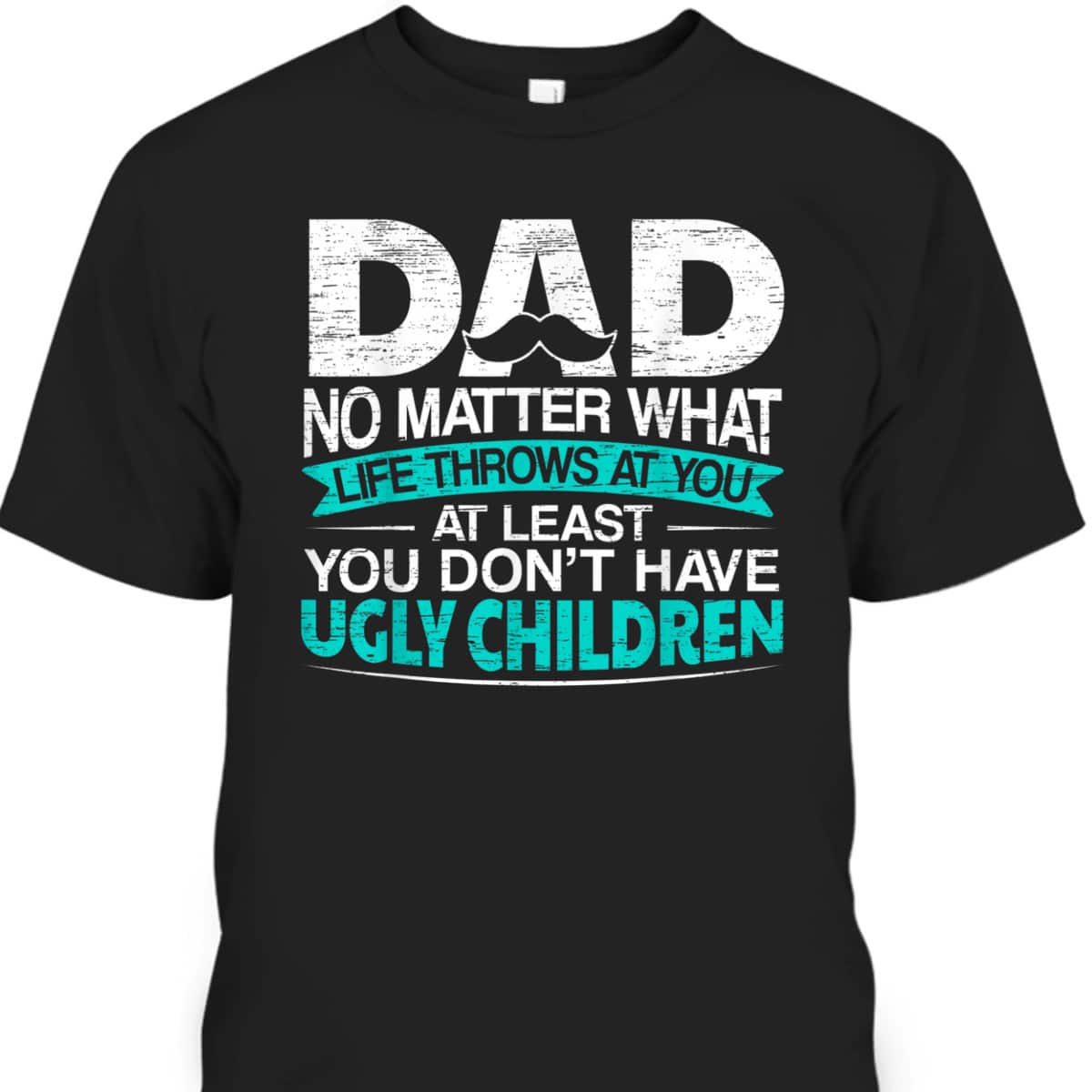 Father's Day T-Shirt Cool Gift For Dad Who Has Everything Father's Day T-Shirt Cool Gift For Dad Who Has Everything