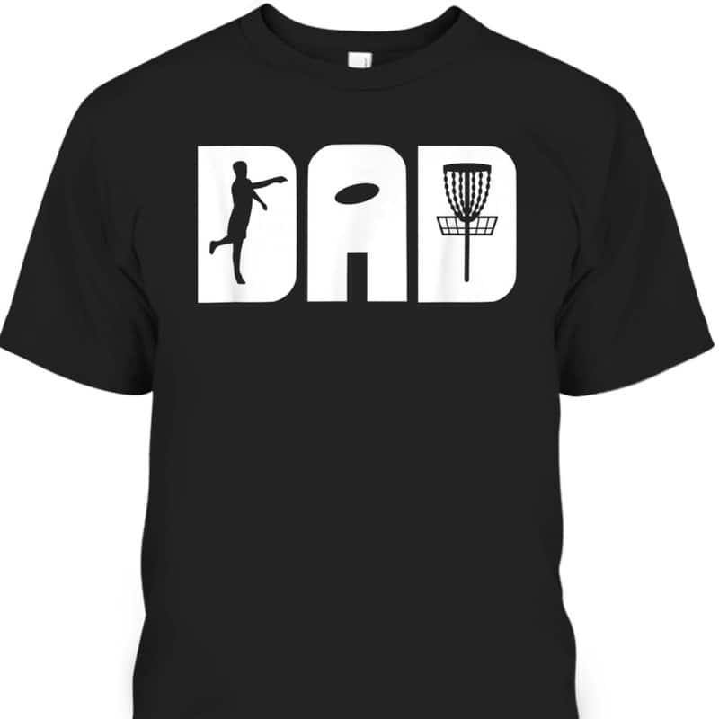 Father's Day T-Shirt Dad Gift For Disc Golfers Father's Day T-Shirt Dad Gift For Disc Golfers