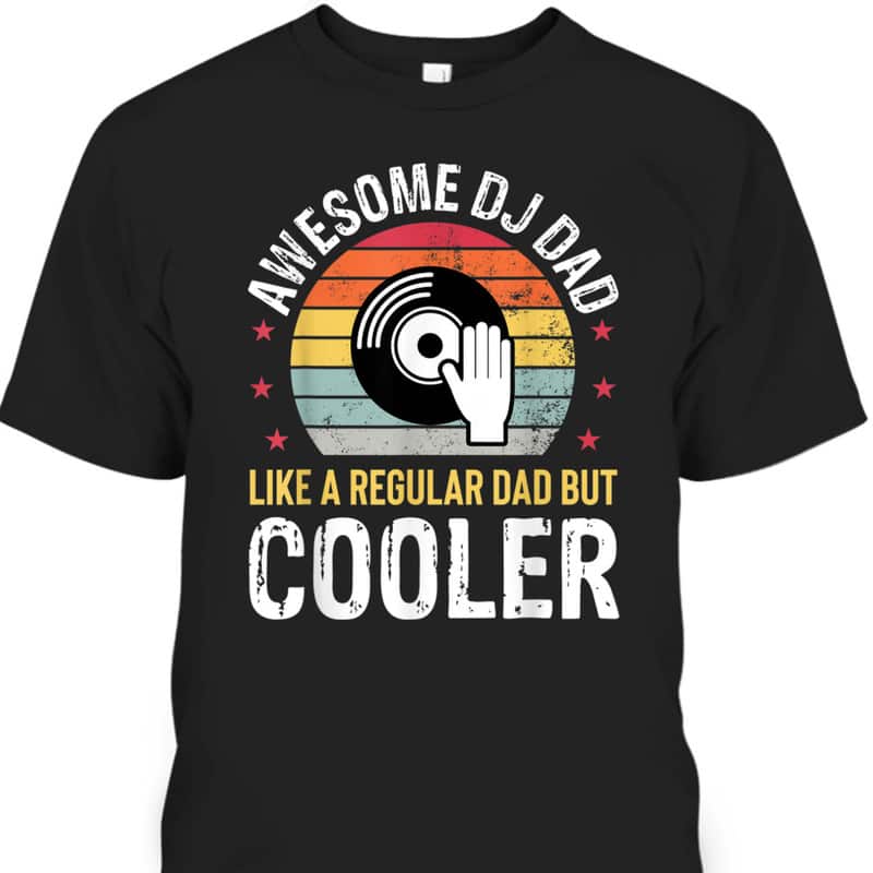 Father's Day T-Shirt Awesome DJ Dad Cool Gift For Dad Father's Day T-Shirt Awesome DJ Dad Cool Gift For Dad