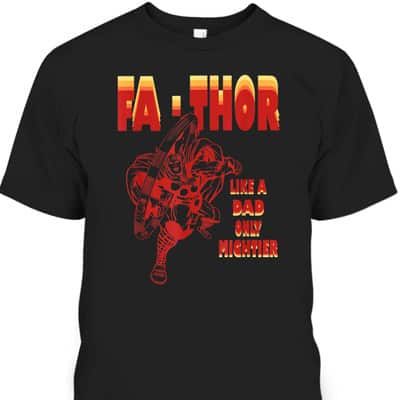 Fa-Thor Father's Day T-Shirt Like A Dad Only Mightier Gift For Marvel Fans