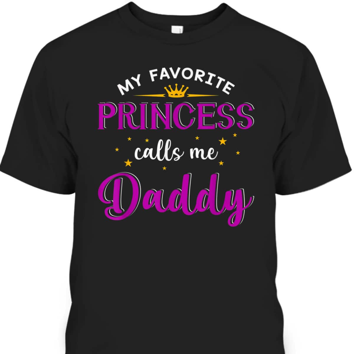 My Favorite Princess Calls Me Daddy Father's Day T-Shirt My Favorite Princess Calls Me Daddy Father's Day T-Shirt