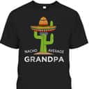 Father's Day T-Shirt Nacho Average Grandpa Gift For Dad From Daughter Father's Day T-Shirt Nacho Average Grandpa Gift For Dad From Daughter