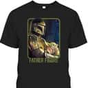 Father's Day T-Shirt The Mandalorian And Grogu Father Figure Cool Gift For Dad Father's Day T-Shirt The Mandalorian And Grogu Father Figure Cool Gift For Dad