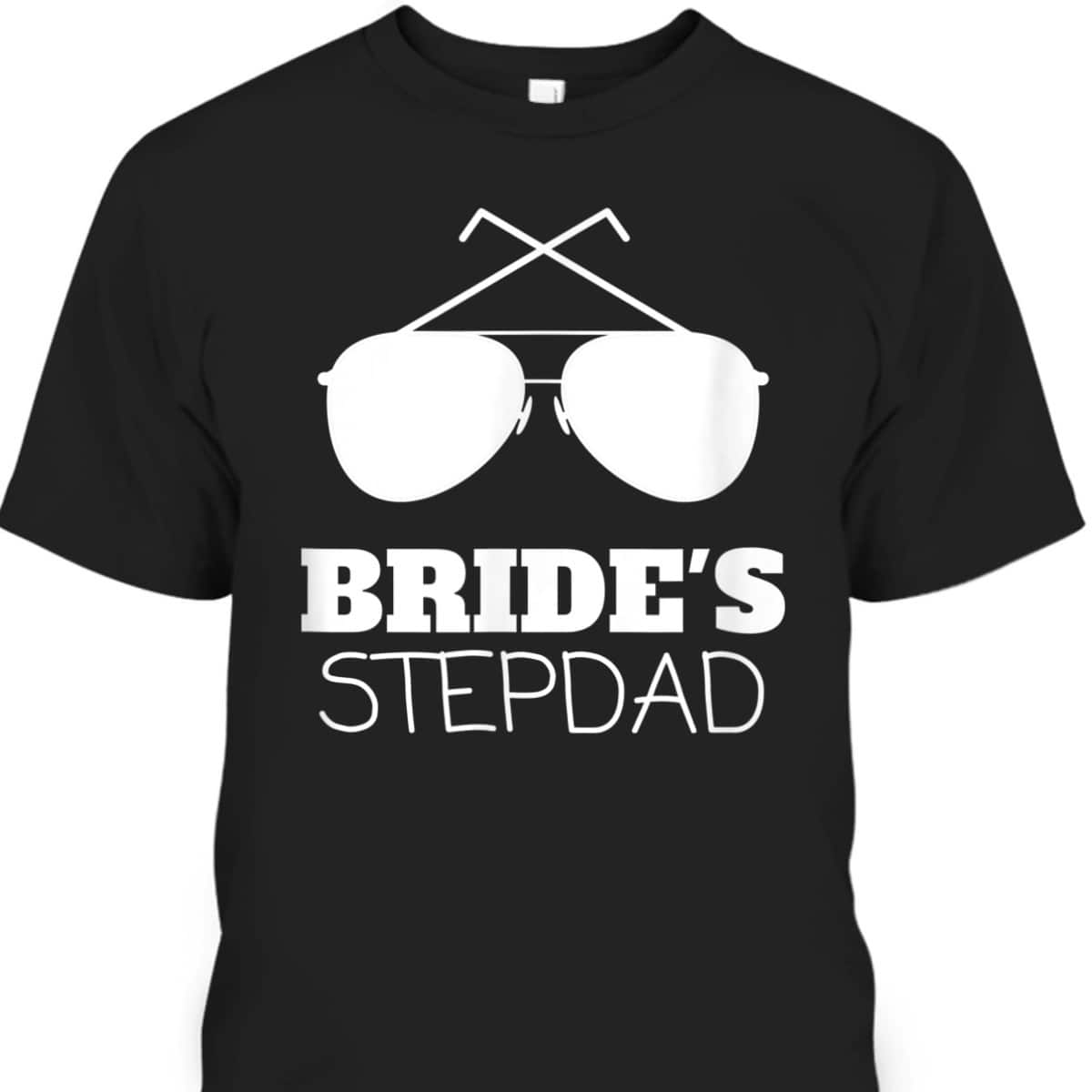 Father's Day T-Shirt Bride's Stepdad Best Gift For Stepdad Father's Day T-Shirt Bride's Stepdad Best Gift For Stepdad