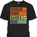 Barber Dad Husband Daddy Hero Father's Day T-Shirt Cool Gift For Dad Barber Dad Husband Daddy Hero Father's Day T-Shirt Cool Gift For Dad