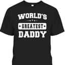 World's Greatest Daddy Father's Day T-Shirt Gift For Mom From Daughter World's Greatest Daddy Father's Day T-Shirt Gift For Mom From Daughter