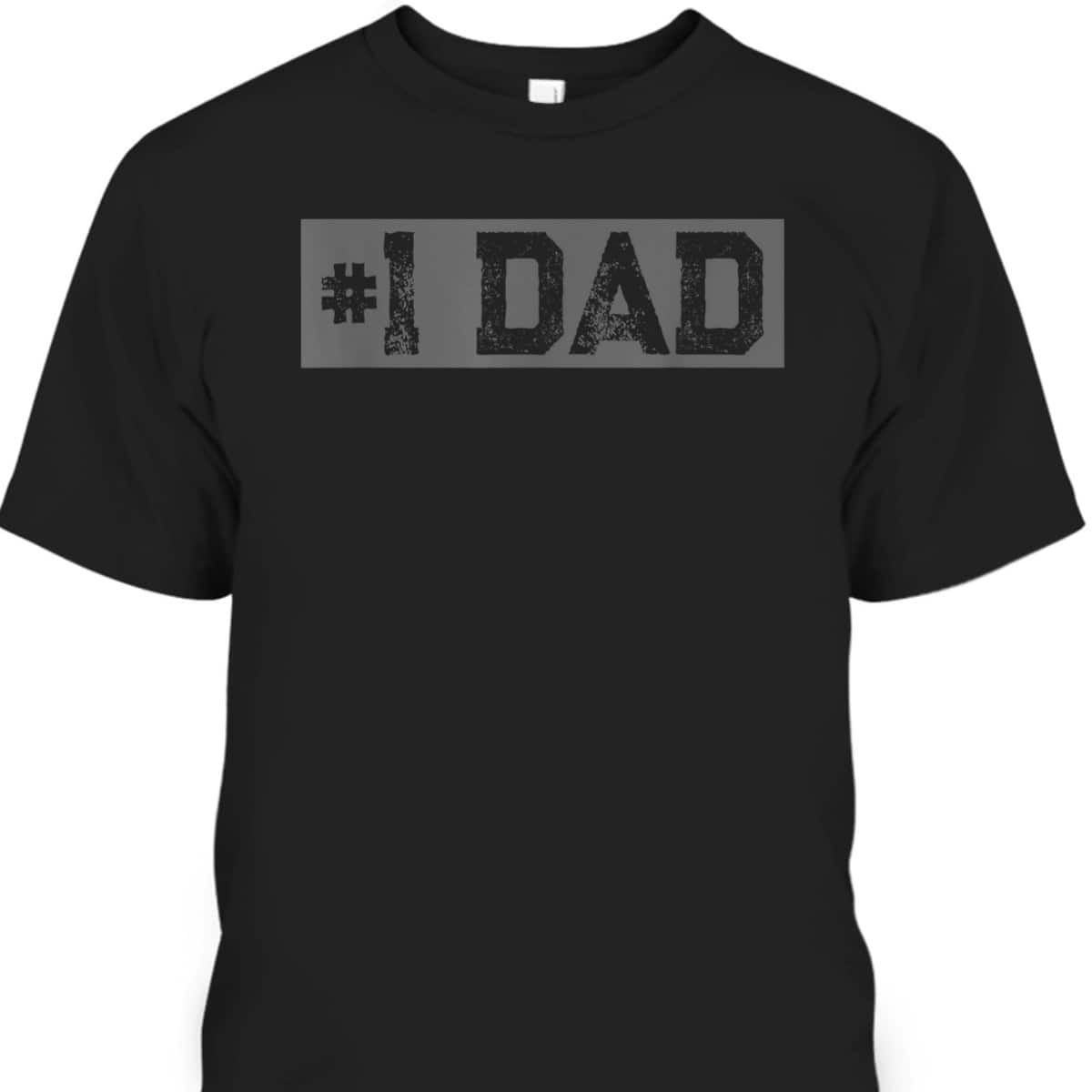 Father's Day T-Shirt #1 Dad Gift For Dad Who Has Everything Father's Day T-Shirt #1 Dad Gift For Dad Who Has Everything