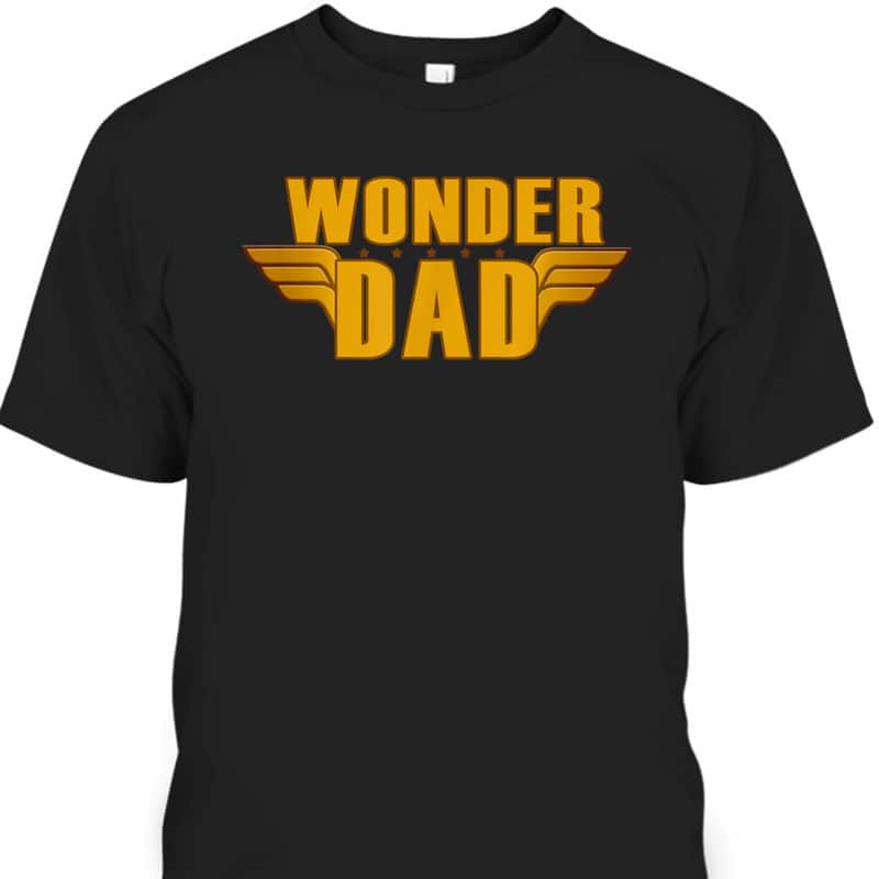 Wonder Dad Father's Day T-Shirt Gift For Grandpa Who Has Everything Wonder Dad Father's Day T-Shirt Gift For Grandpa Who Has Everything