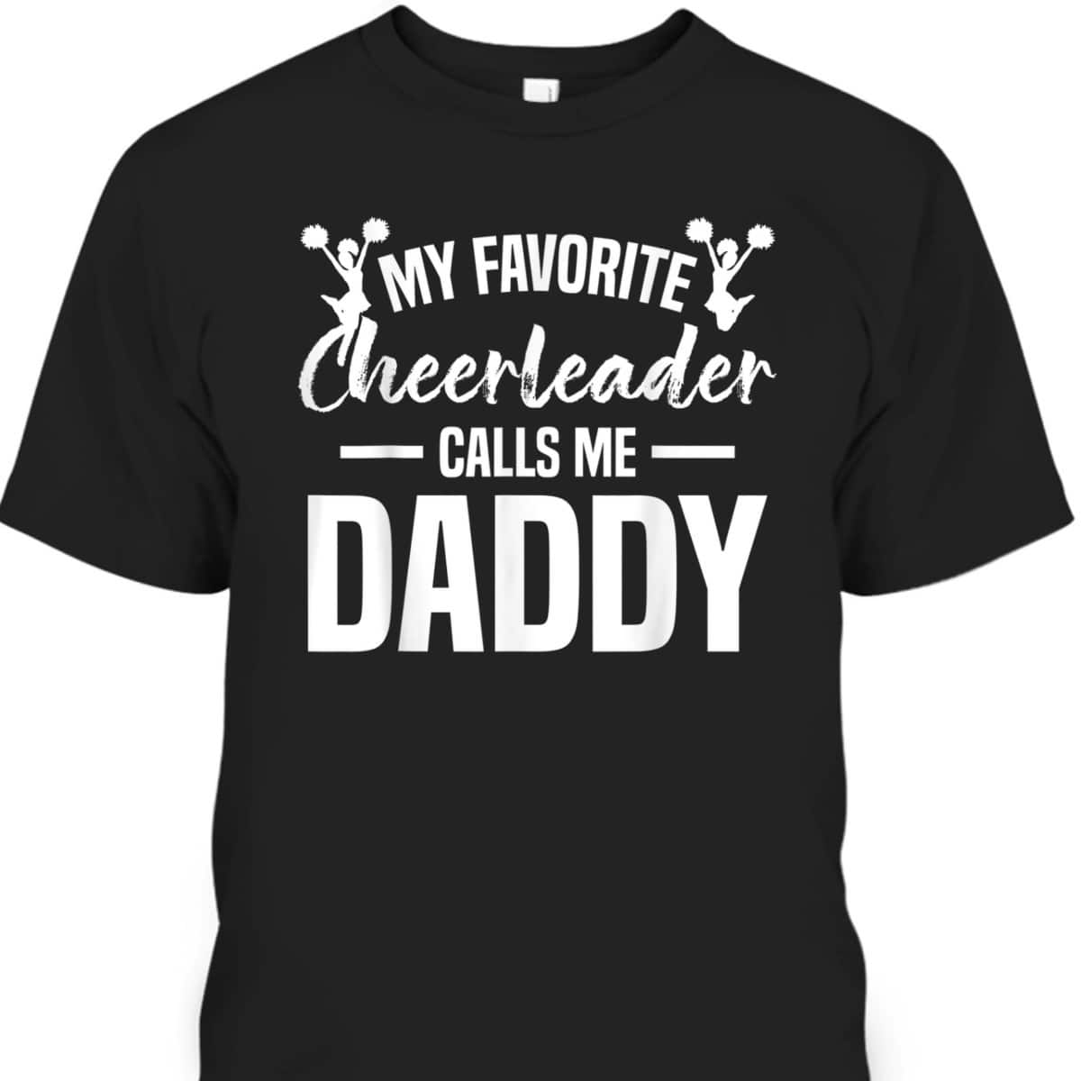 Father's Day T-Shirt My Favorite Cheerleader Calls Me Daddy Best Gift For Papa Father's Day T-Shirt My Favorite Cheerleader Calls Me Daddy Best Gift For Papa